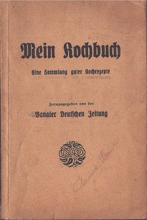 Mein Kochbuch Eine Sammlung guter Kochrezepte herausgegeben von der Banater Deutschen Zeitung, 1939, Schwäbische Verlags, Timișoara