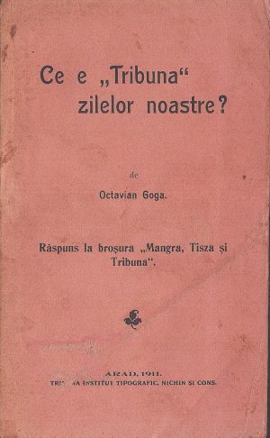 Ce e Tribuna zilelor noastre? de Octavian Goga, Răspuns la broșura Mangra, Tisza și Tribuna, 1911, Arad