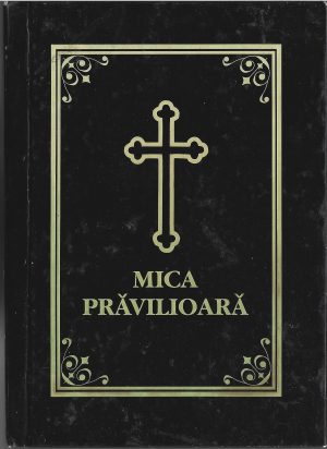 Mica Prăvilioară, Cele șapte laude, rugăciuni și acatiste, tipărit cu binecuvântarea Prea Sfințitului Iustinian Episcopul Maramureșului și Sătmarului, fără an