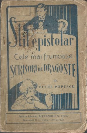 Stil epistolar, cuprinde cele mai frumoase scrisori de dragoste, precum și cereri în căsătorie, felicitări, declarații de dragoste, reproșuri, împăcări, primiri, refuzuri, mustrări etc. necesare tineretului de ambele sexe de Petre Popescu, fără an