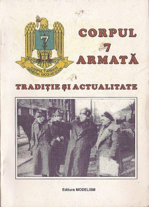 Corpul 7 Armată, tradiție și actualitate de Alexandru Duțu, Gheorghe Romanescu, Gheorghe Nicolescu și Florica Dobre, 1996
