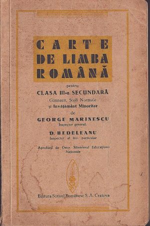 Carte de limba română pentru clasa III-a secundară gimnazii, școli normale și învățământ minoritar de George Marinescu și D Bedeleanu, 1937, Craiova