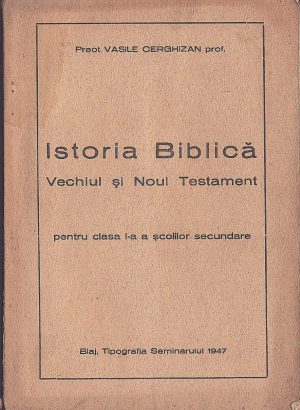 Istoria Biblică, Vechiul și Noul Testament pentru clasa I-a a școlilor secundare de preot Vasile Cerghizan, 1947, Blaj