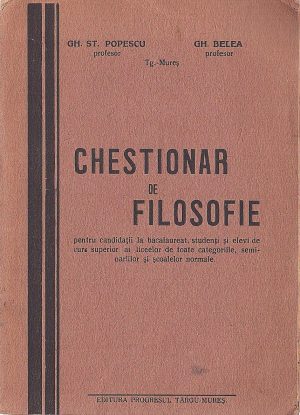 Chestionar de filosofie pentru candidații la bacalaureat, studenți și elevi de curs superior ai liceelor de toate categoriile, seminariilor și școalelor normale de Gh Șt Popescu și Gh Belea, Târgu Mureș, fără an