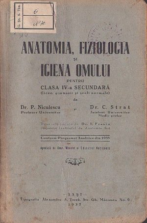 Anatomia, fiziologia și igiena omului pentru clasa IV-a secundară (licee, gimnazii și școli normale) de P Niculescu și C Strat, 1937, Iași