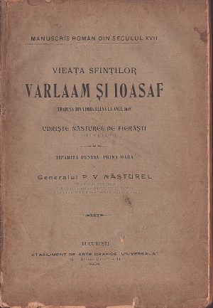Vieața Sfinților Varlaam și Ioasaf tradusă din limba elenă la anul 1648 de Udriște Năsturel de Fierăști, al doilea logofăt, tipărită pentru prima oară de generalul P V Năsturel, 1904, București
