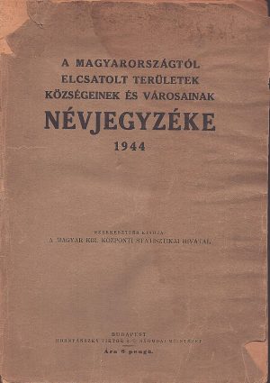 A Magyarországtól elcsatolt területek községeinek és városainak névjegyzéke, 1944, Budapest