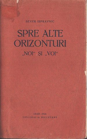 Spre alte orizonturi, "noi" și "voi" de Sever Ispravnic, 1926, Arad