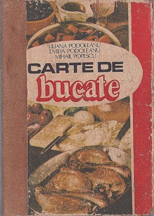 Carte de bucate de Liliana Podoleanu, Emilia Podoleanu și Mihail Popescu, 1985