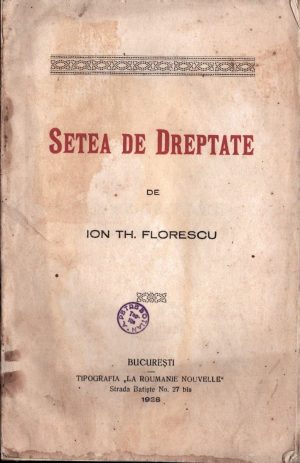 Setea de Dreptate de Ion Th Florescu, 1928, Tipografia La Roumanie nouvelle, București