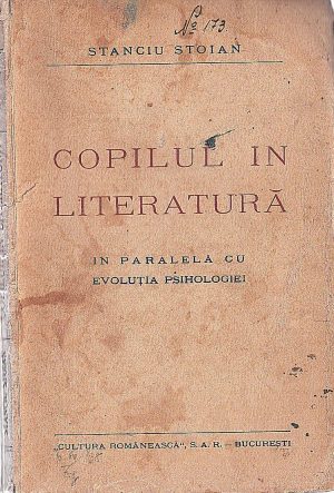 Copilul în literatură în paralelă cu evoluția psihologiei de Stanciu Stoian, București