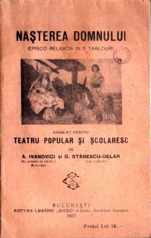 Nașterea Domnului, episod religios în 5 tablouri aranjat pentru teatru popular și școlaresc de A Ivanovici și G Stănescu-Delar, 1927, București