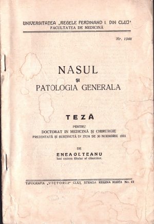 Nasul și patologia generală, teză pentru doctorat în medicină și chirurgie prezentată și susținută în ziua de 30 noembrie 1938 de Enea Olteanu, Facultatea de Medicină din Cluj