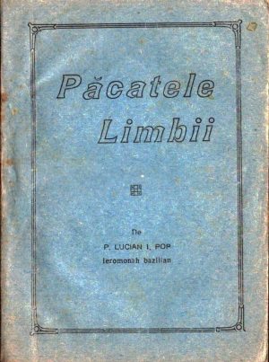Păcatele limbii de Lucian Pop, ieromonah bazilian, Ordinul Sfântul Vasile, Editura Părinților Baziliani, 1942