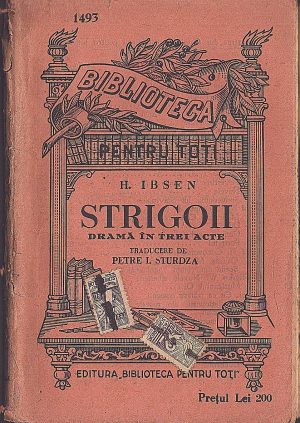 Strigoii, dramă în trei acte de H Ibsen, traducere de Petre Sturdza, Biblioteca pentru toți