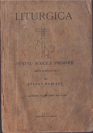 Liturgica pentru școlile primare de Ștefan Roșianu, Blaj, fără an