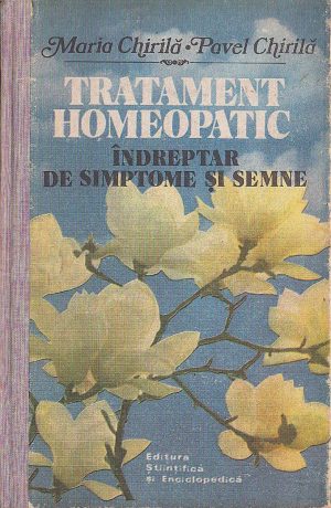 Tratament homeopatic, îndreptar de simptome și semne de Maria Chirilă și Pavel Chirilă, 1987