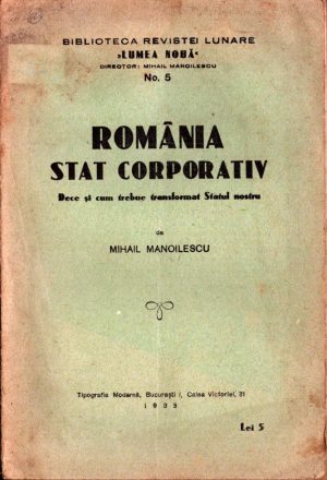 România, stat corporativ, dece și cum trebue transformat Statul român de Mihai Manoilescu, 1933, București
