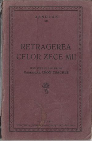 Xenofon, Retragerea celor 10000, traducere cu lămuriri de generalul Leon Cerchez (Anabasis de Xenofon), 1928