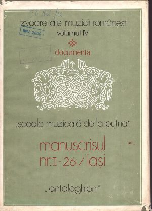 Școala muzicală de la Putna, manuscrisul nr I - 26/Iași, Antologhion din Biblioteca Centrală Universitară Mihai Eminescu din Iași, ediție îngrijită prefațată și adnotată de Gheorghe Ciobanu, Marin Ionescu și Titus Moisescu, 1981, București