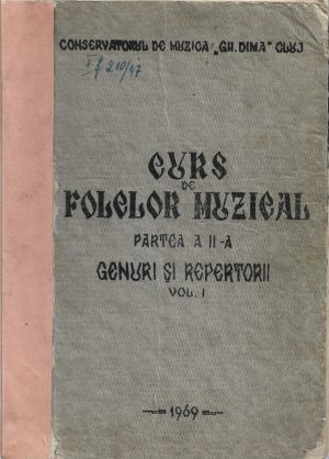 Curs de folclor muzical, partea a II-a, genuri și repertorii, volumul I, 1969, Conservatorul de muzică Gheorghe Dima, Cluj