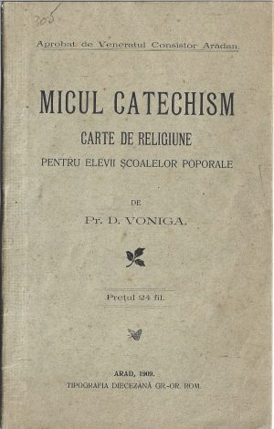 Micul catehism, carte de religiune pentru elevii școalelor poporale de pr D Voniga, 1909, Arad