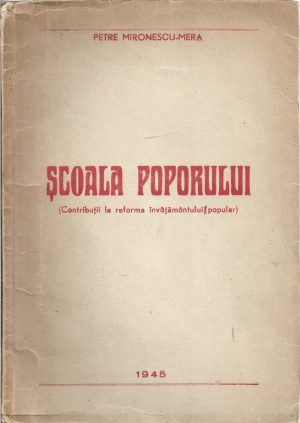 Școala poporului (contribuțiuni la reforma învățământului popular) de Petre Mironescu-Mirea, 1945, cu dedicația și semnătura olografă a autorului