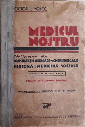 Medicul nostru, dicționar de consultații medicale și chirurgicale, higienă și medicină socială de Doctorul Ygrec
