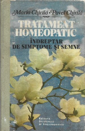 Tratament homeopatic, îndreptar de simptome și semne de Maria Chirilă și Pavel Chirilă, 1987