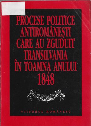 Procese politice antiromânești care au zguduit Transilvania în toamna anului 1848, ediție îngrijită și prefață de Ioan Chindriș și Gelu Neamțu, 1995, București
