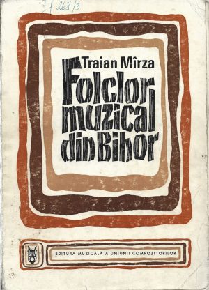 Folclor muzical din Bihor, schiță monografică de Traian Mîrza, 1974