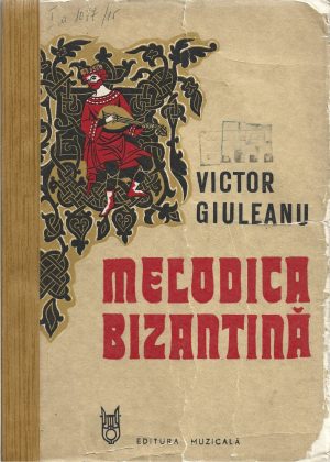 Melodica bizantină, studiu teoretic și morfologic al stilului modern (neo-bizantin) de Victor Giuleanu, 1981