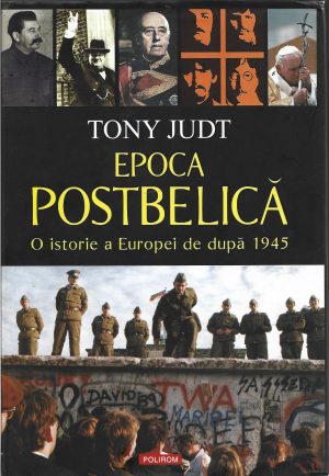 Epoca postbelică, o istorie a Europei de după 1945 de Tony Judt, 2008