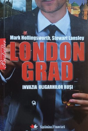 Londongrad, invazia oligarhilor ruși, de Mark Hollingsworth și Stewart Lansley, 2010