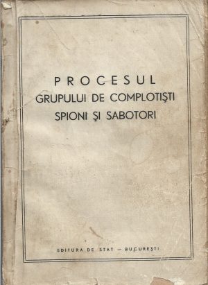 Procesul grupului de complotiști, spioni și sabotori, textul complect al desbaterilor care au avut loc în fața Tribunalului Militar din București dela 27 Octombrie la 2 Noembrie 1948, fără an