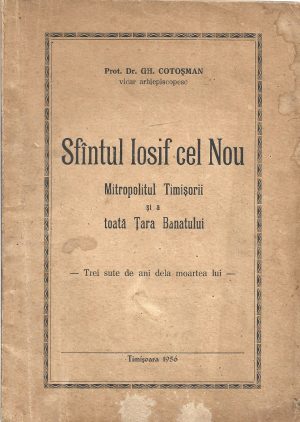 Sfântul Iosif cel Nou Mitropolitul Timișorii și a toată Țara Banatului, trei sute de ani dela moartea lui de Gheorghe Cotoșman, 1956, Timișoara