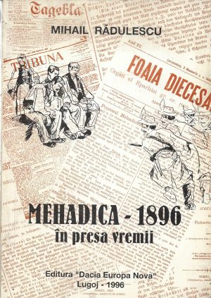 Mehadica - 1896 în presa vremii de Mihail Rădulescu, cu dedicația și semnătura olografă a autorului, 1996, Lugoj