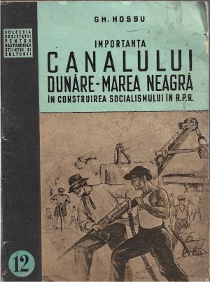 Importanța Canalului Dunăre - Marea Neagră în construirea socialismului în RPR de Gheorghe Hossu, 1950
