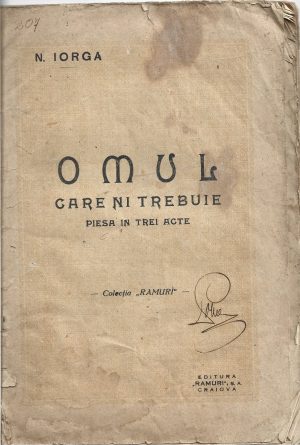 Omul care ni trebuie, piesă în trei acte de Nicolae Iorga, fără an, Craiova