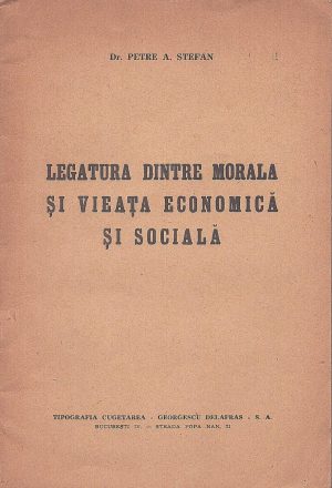 Legătura dintre morala și vieața economică și socială de dr Petre A Ștefan, cu dedicația și semnătura olografă a autorului, 1945