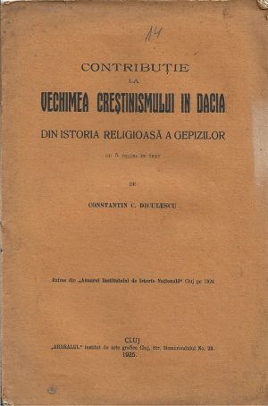Contribuție la vechimea creștinismului în Dacia - Din istoria religioasă a gepizilor, cu 5 figuri în text de Constantin Diculescu, 1925, Cluj