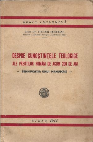 Despre cunoștințele teologice ale preoților români de acum 200 ani - semnificația unui manuscris - de preot Teodor Bodogae, 1944, Sibiu
