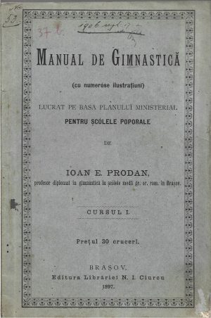 Manual de gimnastică (cu numeróse ilustrațiuni) de Ioan E Prodan, 1897, Editura Librăriei N I Ciurcu, Brașov