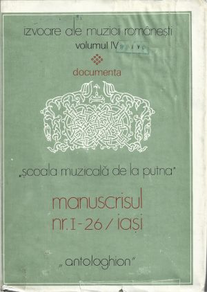 Școala muzicală de la Putna, manuscrisul nr I - 26/Iași, Antologhion din Biblioteca Centrală Universitară Mihai Eminescu din Iași, ediție îngrijită prefațată și adnotată de Gheorghe Ciobanu, Marin Ionescu și Titus Moisescu, 1981, București