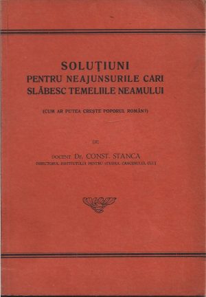 Soluțiuni pentru neajunsurile cari slăbesc temeliile neamului (cum am putea crește poporul român?) de dr Constantin Stanca, 1938, Tipografia eparhiei ortodoxe române Cluj, cu dedicația olografă a autorului