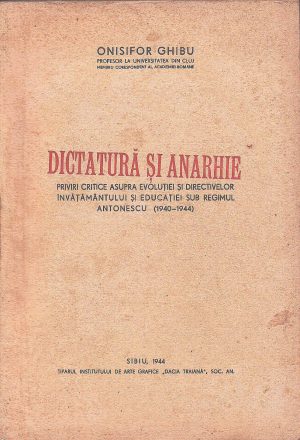 Dictatură și anarhie, priviri critice asupra evoluției și directivelor învățământului și educației sub regimul Antonescu (1940-1944) de Onisifor Ghibu, cu dedicația și semnătura sa olografă, 1944, Sibiu