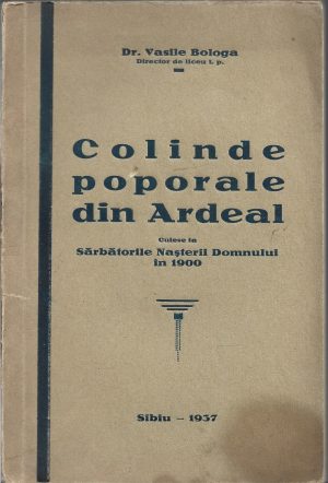 Colinde poporale din Ardeal culese la Sărbătorile Nașterii Domnului în 1900 de Vasile Bologa, 1937, Sibiu