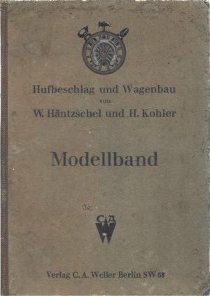 Hufbeschlag und Wagenbau von W Häntzschel und H Koller Modellband, 1912