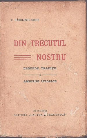 Din trecutul nostru, legende, tradiții, amintiri istorice de Constantin Rădulescu-Codin, fără an