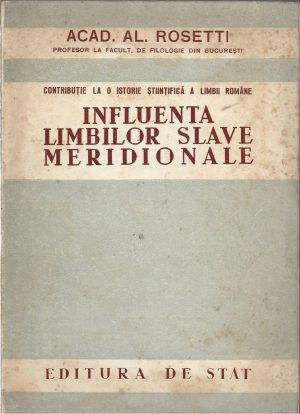 Contribuție la o istorie științifică a limbii române, Influența limbilor slave meridionale de Al Rosetti, 1950, Editura de Stat, București